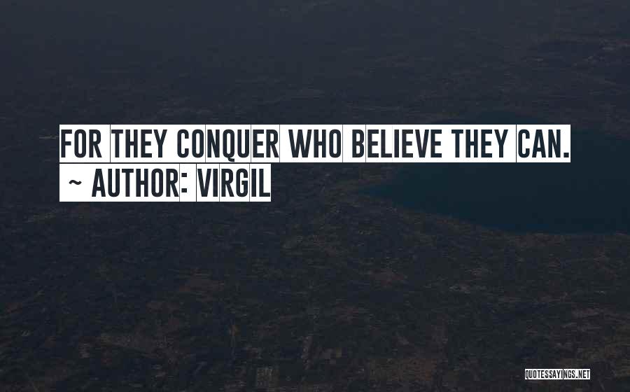 Virgil Quotes: For They Conquer Who Believe They Can.