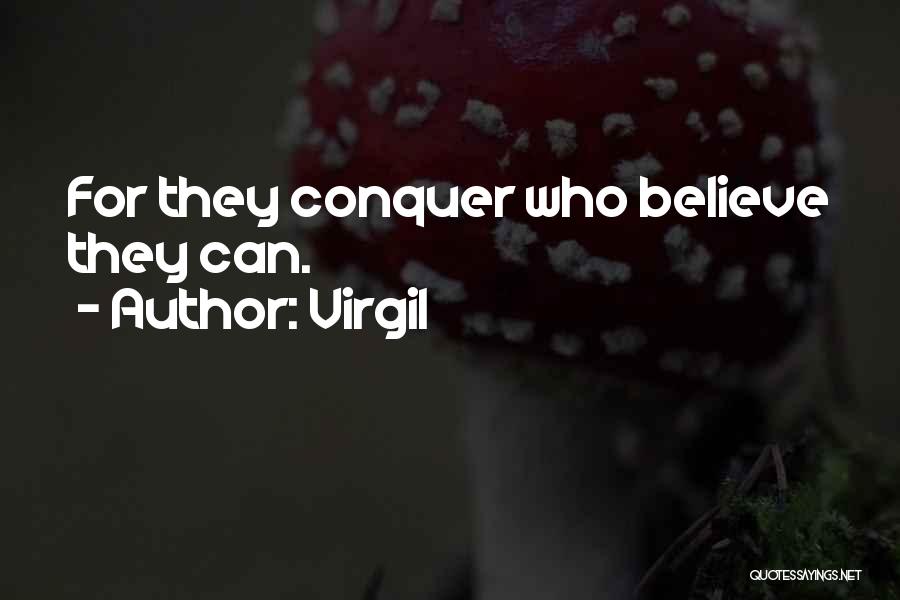 Virgil Quotes: For They Conquer Who Believe They Can.