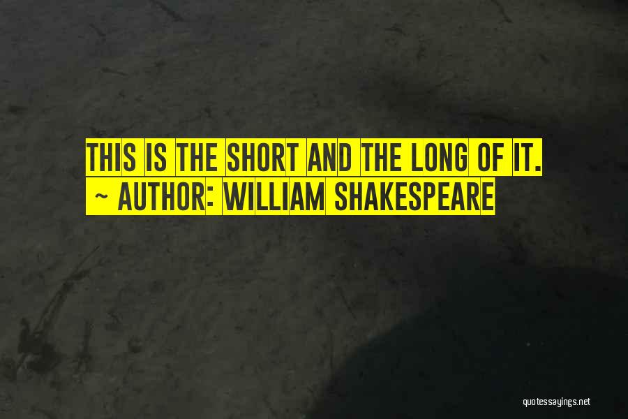 William Shakespeare Quotes: This Is The Short And The Long Of It.