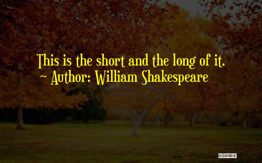 William Shakespeare Quotes: This Is The Short And The Long Of It.