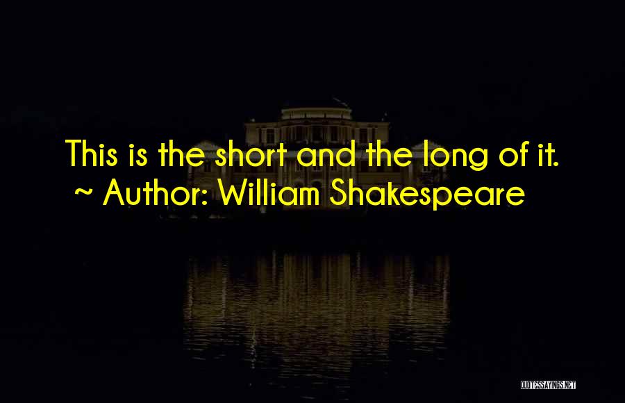William Shakespeare Quotes: This Is The Short And The Long Of It.