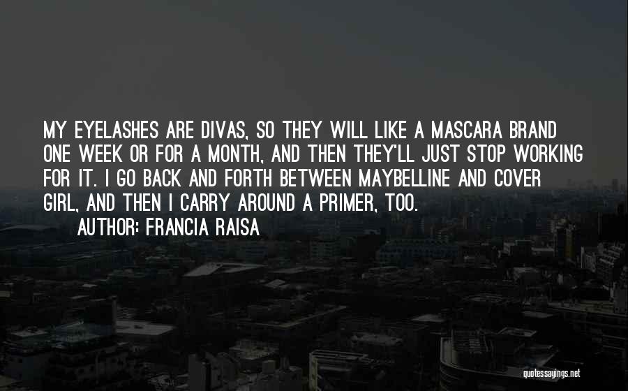 Francia Raisa Quotes: My Eyelashes Are Divas, So They Will Like A Mascara Brand One Week Or For A Month, And Then They'll