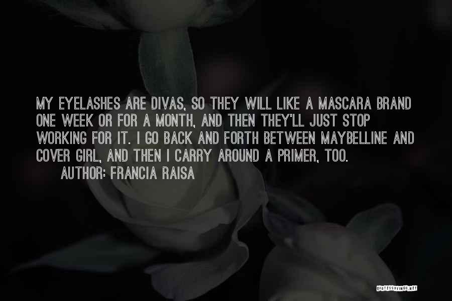 Francia Raisa Quotes: My Eyelashes Are Divas, So They Will Like A Mascara Brand One Week Or For A Month, And Then They'll