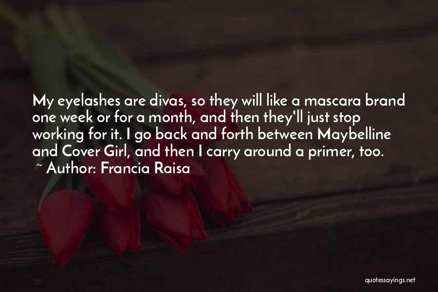 Francia Raisa Quotes: My Eyelashes Are Divas, So They Will Like A Mascara Brand One Week Or For A Month, And Then They'll