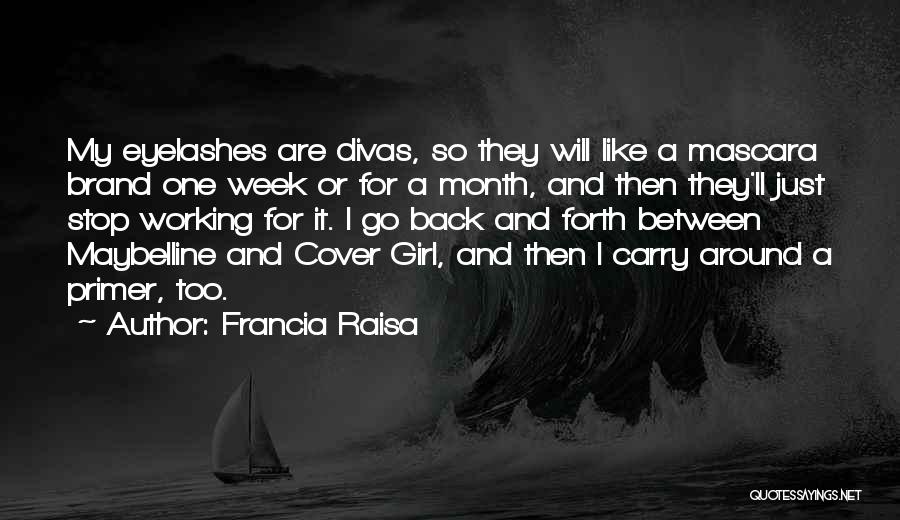 Francia Raisa Quotes: My Eyelashes Are Divas, So They Will Like A Mascara Brand One Week Or For A Month, And Then They'll