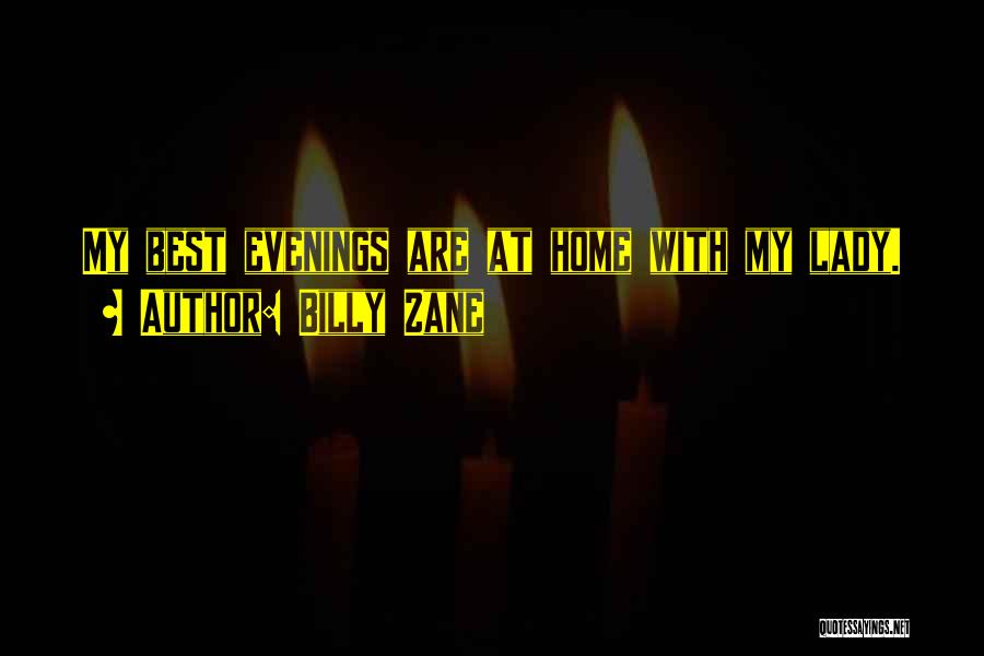 Billy Zane Quotes: My Best Evenings Are At Home With My Lady.