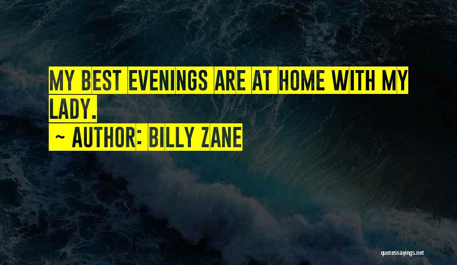 Billy Zane Quotes: My Best Evenings Are At Home With My Lady.