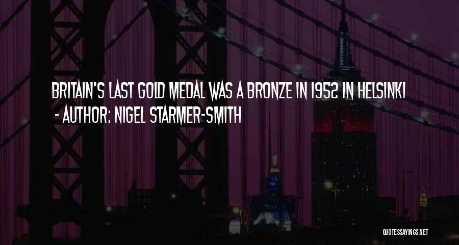 Nigel Starmer-Smith Quotes: Britain's Last Gold Medal Was A Bronze In 1952 In Helsinki