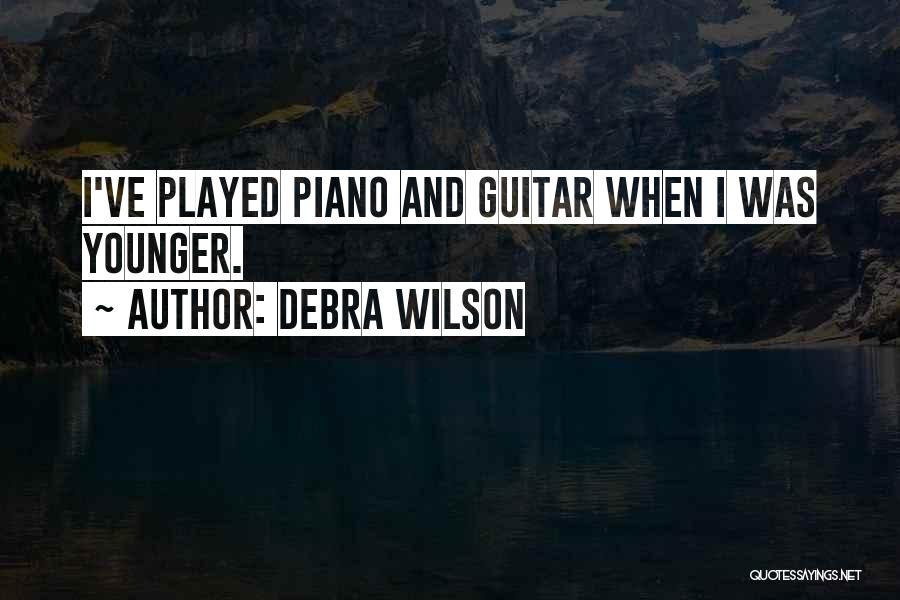 Debra Wilson Quotes: I've Played Piano And Guitar When I Was Younger.