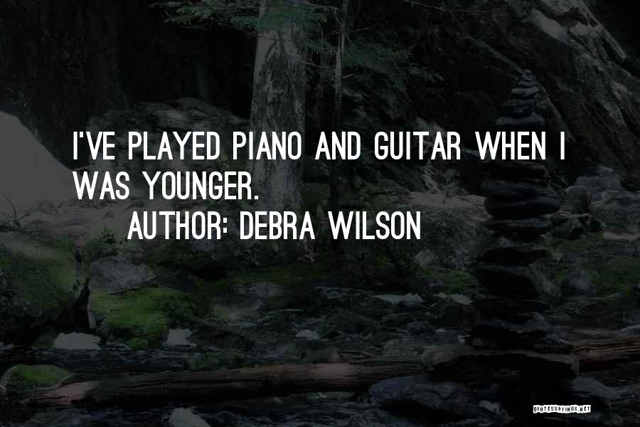 Debra Wilson Quotes: I've Played Piano And Guitar When I Was Younger.