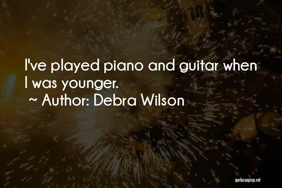 Debra Wilson Quotes: I've Played Piano And Guitar When I Was Younger.