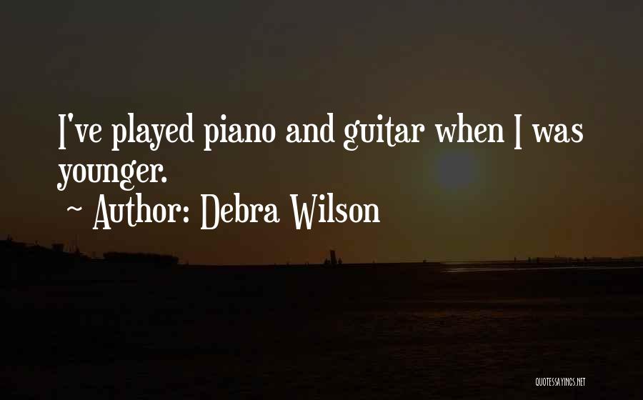 Debra Wilson Quotes: I've Played Piano And Guitar When I Was Younger.