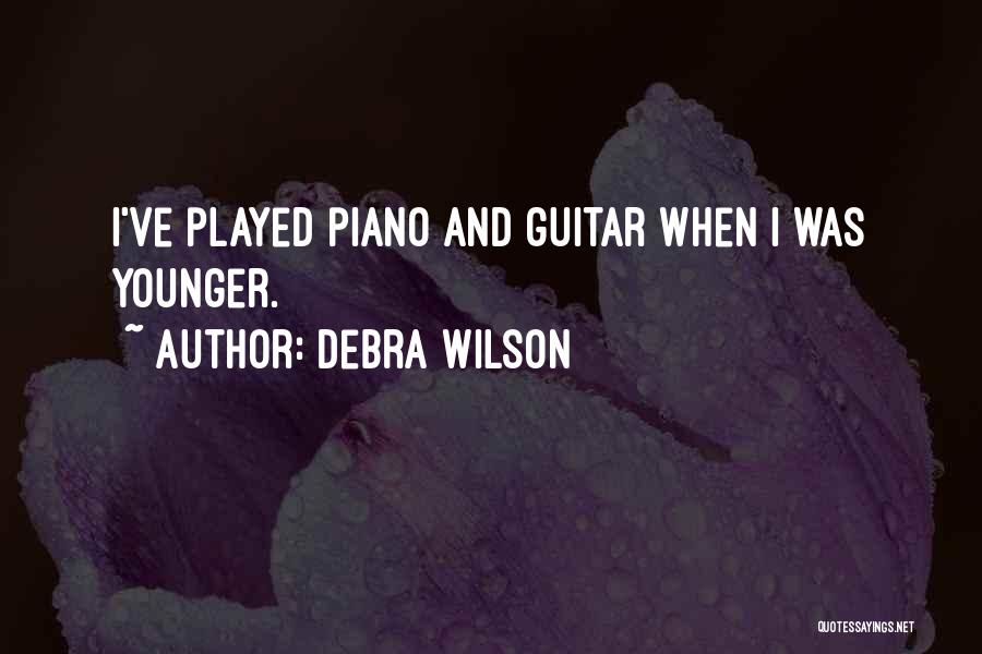 Debra Wilson Quotes: I've Played Piano And Guitar When I Was Younger.