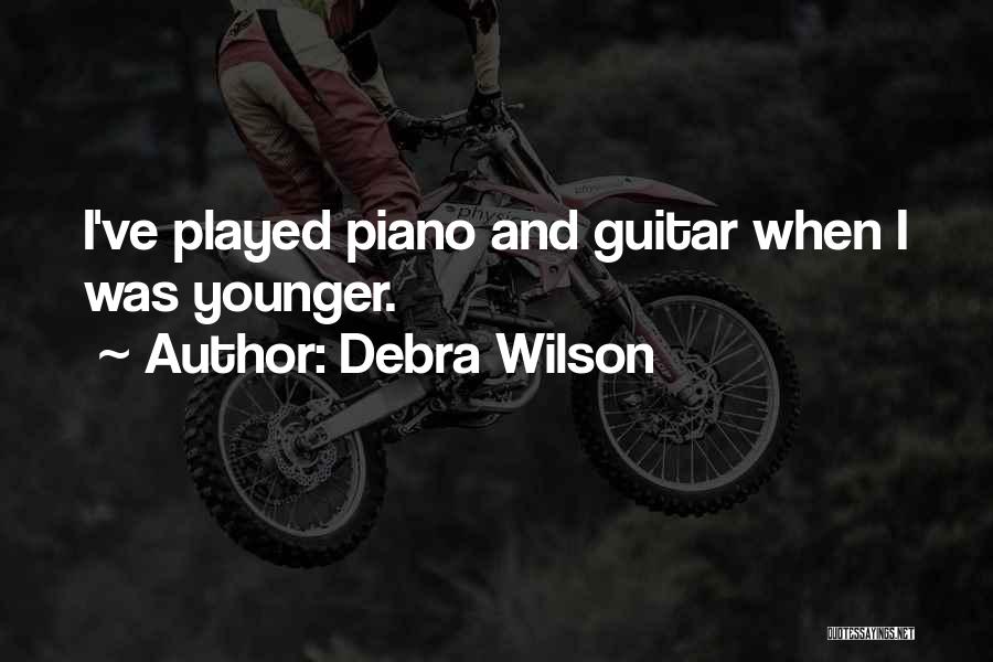 Debra Wilson Quotes: I've Played Piano And Guitar When I Was Younger.