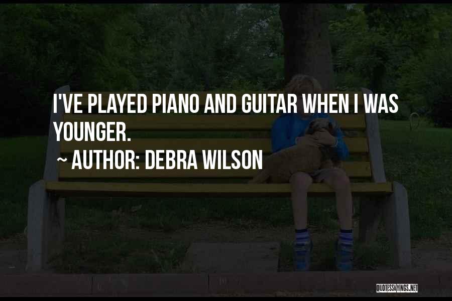Debra Wilson Quotes: I've Played Piano And Guitar When I Was Younger.