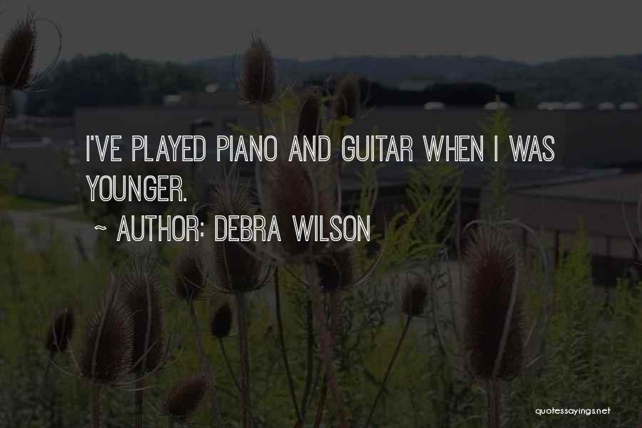 Debra Wilson Quotes: I've Played Piano And Guitar When I Was Younger.