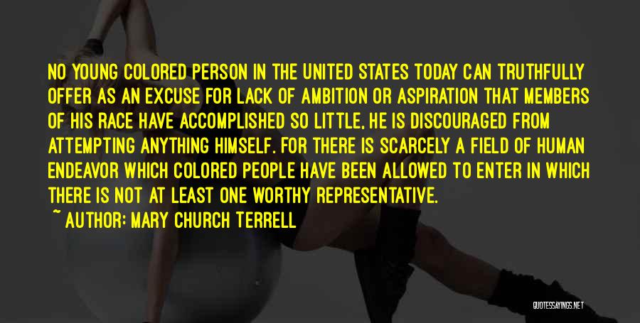 Mary Church Terrell Quotes: No Young Colored Person In The United States Today Can Truthfully Offer As An Excuse For Lack Of Ambition Or