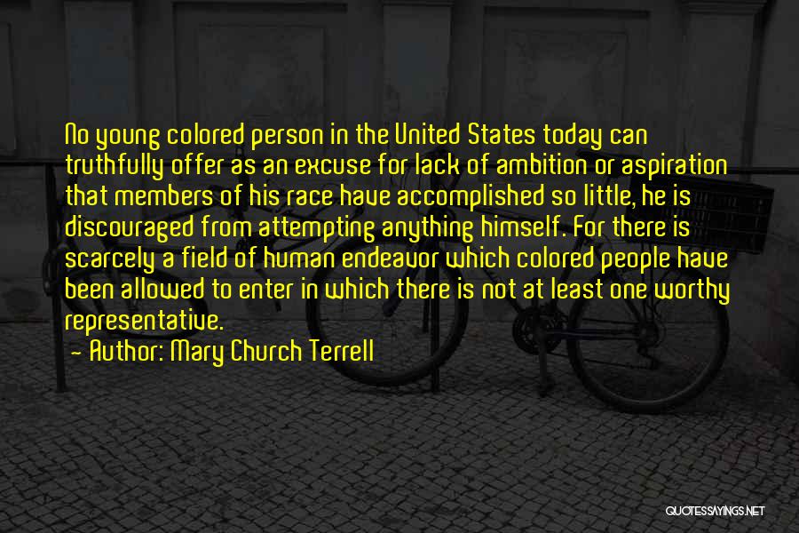 Mary Church Terrell Quotes: No Young Colored Person In The United States Today Can Truthfully Offer As An Excuse For Lack Of Ambition Or