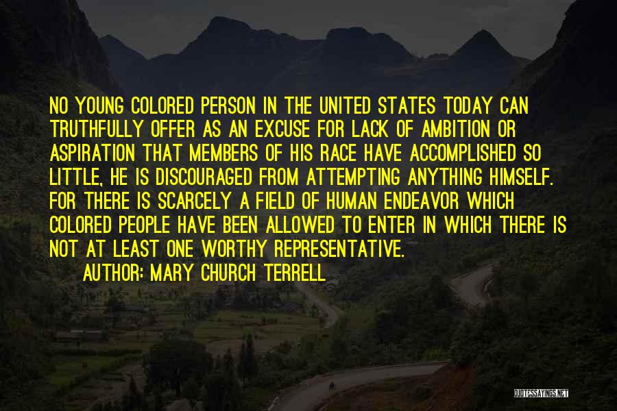 Mary Church Terrell Quotes: No Young Colored Person In The United States Today Can Truthfully Offer As An Excuse For Lack Of Ambition Or