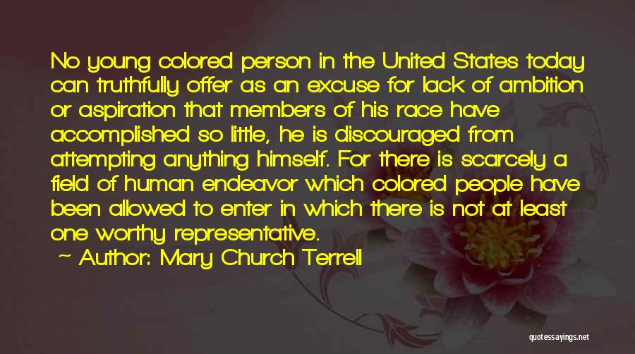 Mary Church Terrell Quotes: No Young Colored Person In The United States Today Can Truthfully Offer As An Excuse For Lack Of Ambition Or