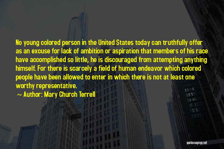 Mary Church Terrell Quotes: No Young Colored Person In The United States Today Can Truthfully Offer As An Excuse For Lack Of Ambition Or