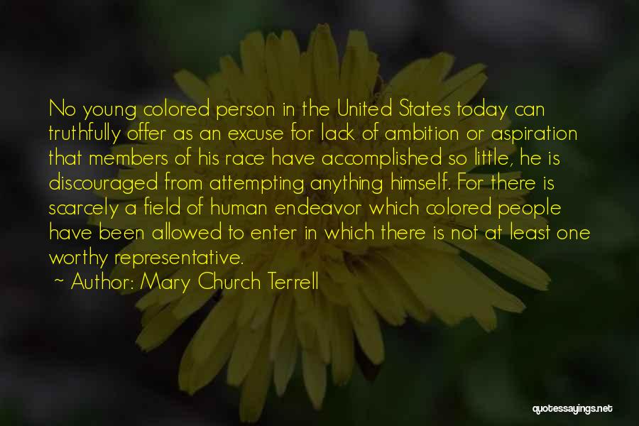 Mary Church Terrell Quotes: No Young Colored Person In The United States Today Can Truthfully Offer As An Excuse For Lack Of Ambition Or