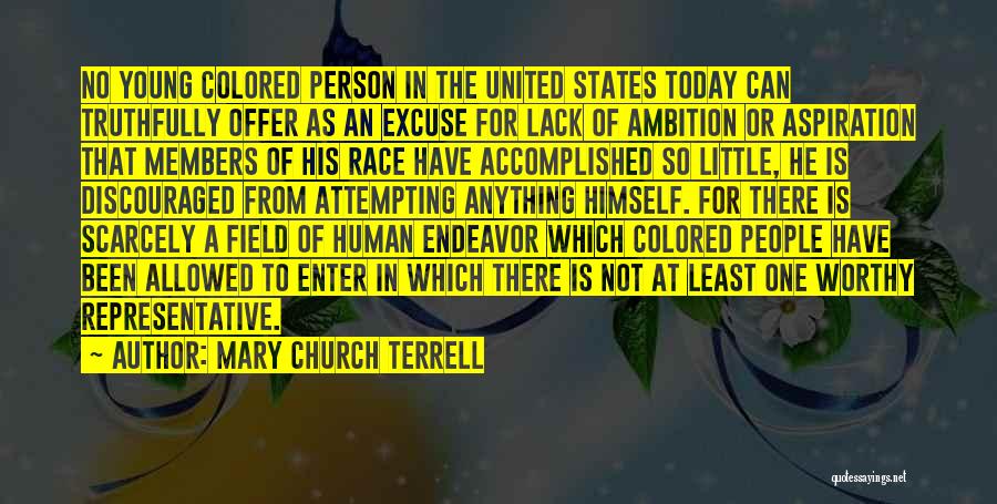 Mary Church Terrell Quotes: No Young Colored Person In The United States Today Can Truthfully Offer As An Excuse For Lack Of Ambition Or