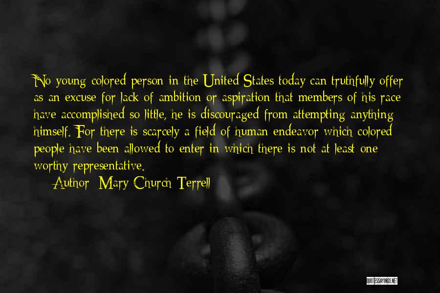 Mary Church Terrell Quotes: No Young Colored Person In The United States Today Can Truthfully Offer As An Excuse For Lack Of Ambition Or