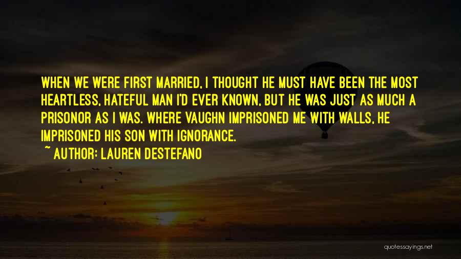 Lauren DeStefano Quotes: When We Were First Married, I Thought He Must Have Been The Most Heartless, Hateful Man I'd Ever Known, But