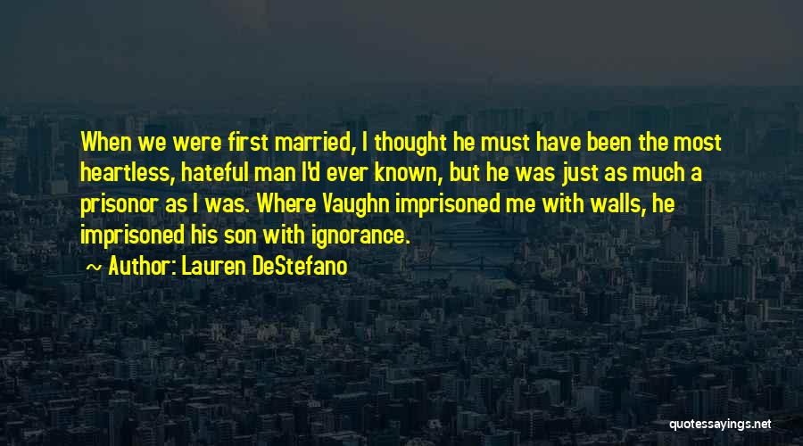 Lauren DeStefano Quotes: When We Were First Married, I Thought He Must Have Been The Most Heartless, Hateful Man I'd Ever Known, But