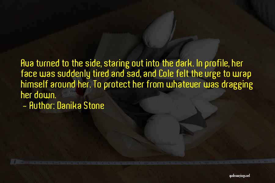 Danika Stone Quotes: Ava Turned To The Side, Staring Out Into The Dark. In Profile, Her Face Was Suddenly Tired And Sad, And