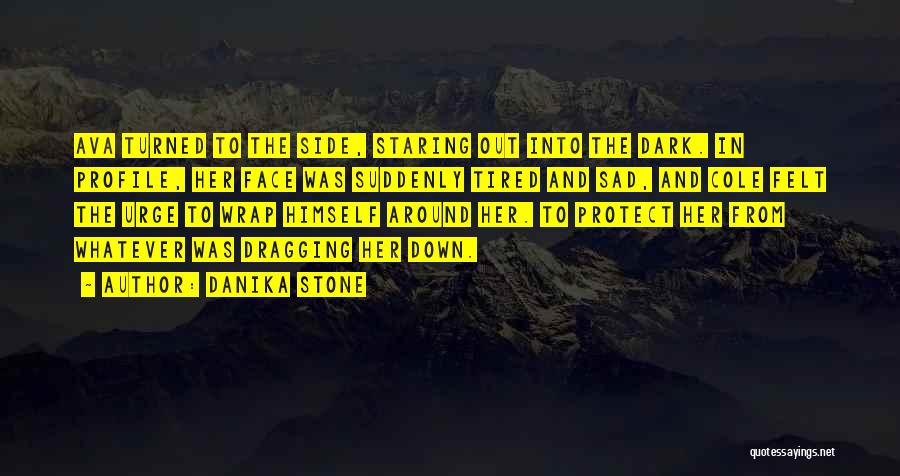 Danika Stone Quotes: Ava Turned To The Side, Staring Out Into The Dark. In Profile, Her Face Was Suddenly Tired And Sad, And