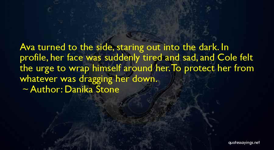 Danika Stone Quotes: Ava Turned To The Side, Staring Out Into The Dark. In Profile, Her Face Was Suddenly Tired And Sad, And