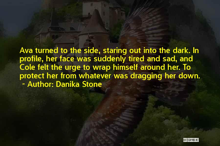 Danika Stone Quotes: Ava Turned To The Side, Staring Out Into The Dark. In Profile, Her Face Was Suddenly Tired And Sad, And