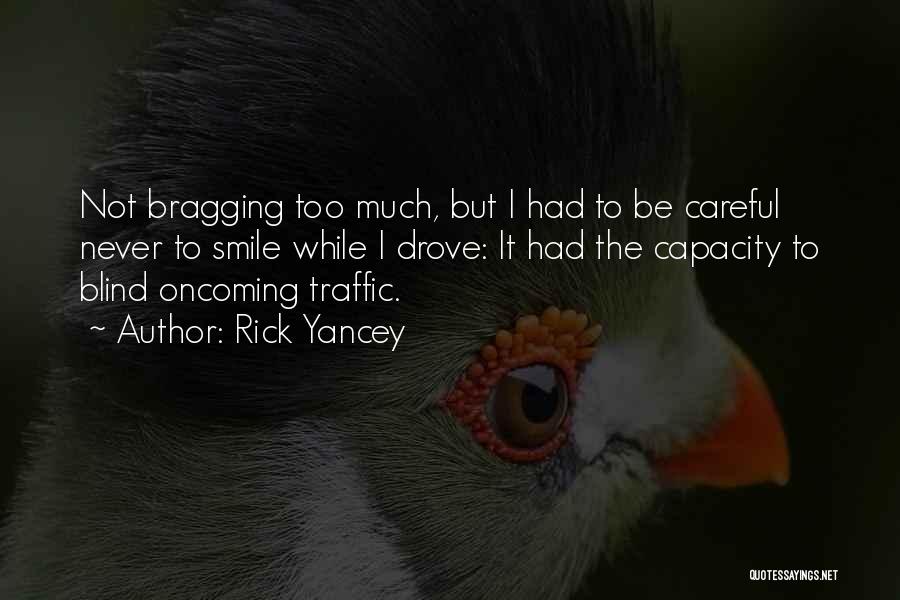 Rick Yancey Quotes: Not Bragging Too Much, But I Had To Be Careful Never To Smile While I Drove: It Had The Capacity