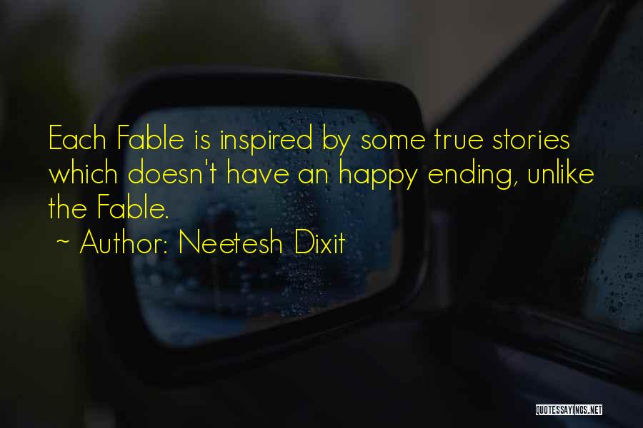 Neetesh Dixit Quotes: Each Fable Is Inspired By Some True Stories Which Doesn't Have An Happy Ending, Unlike The Fable.