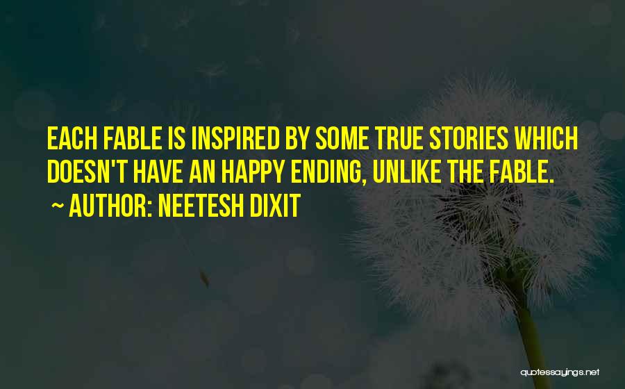 Neetesh Dixit Quotes: Each Fable Is Inspired By Some True Stories Which Doesn't Have An Happy Ending, Unlike The Fable.