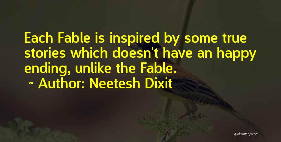 Neetesh Dixit Quotes: Each Fable Is Inspired By Some True Stories Which Doesn't Have An Happy Ending, Unlike The Fable.