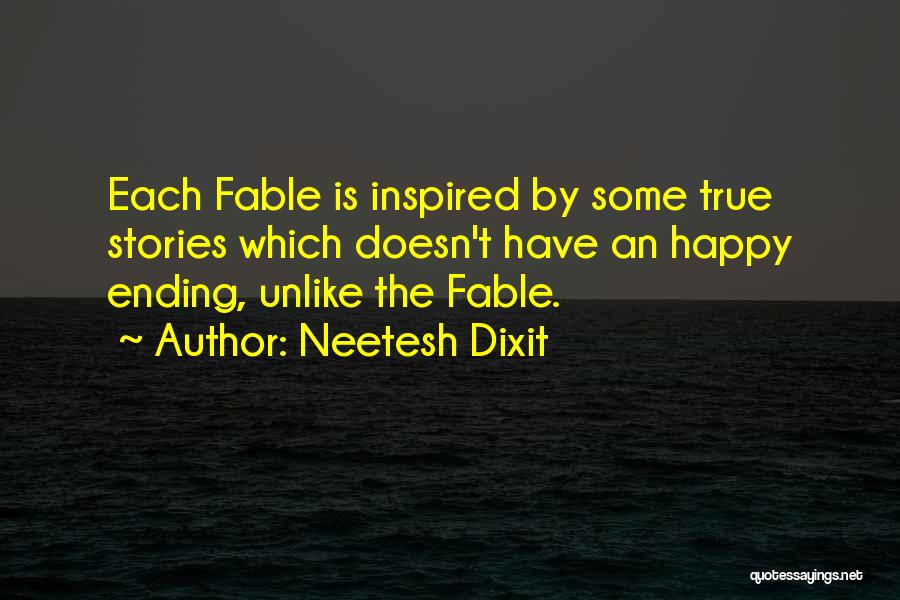 Neetesh Dixit Quotes: Each Fable Is Inspired By Some True Stories Which Doesn't Have An Happy Ending, Unlike The Fable.