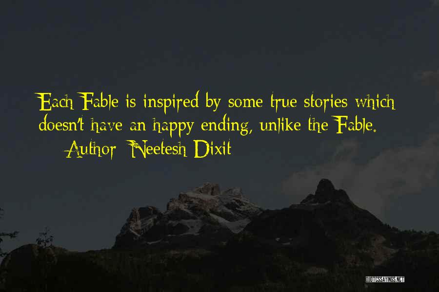 Neetesh Dixit Quotes: Each Fable Is Inspired By Some True Stories Which Doesn't Have An Happy Ending, Unlike The Fable.