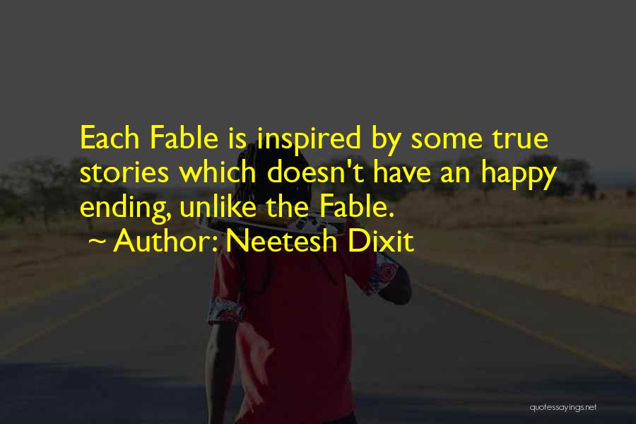 Neetesh Dixit Quotes: Each Fable Is Inspired By Some True Stories Which Doesn't Have An Happy Ending, Unlike The Fable.