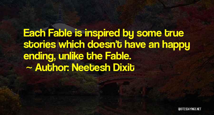 Neetesh Dixit Quotes: Each Fable Is Inspired By Some True Stories Which Doesn't Have An Happy Ending, Unlike The Fable.