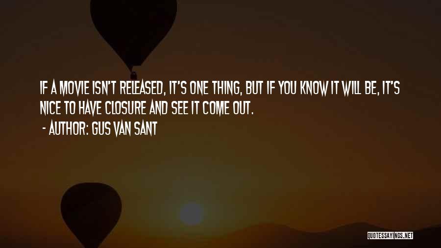 Gus Van Sant Quotes: If A Movie Isn't Released, It's One Thing, But If You Know It Will Be, It's Nice To Have Closure