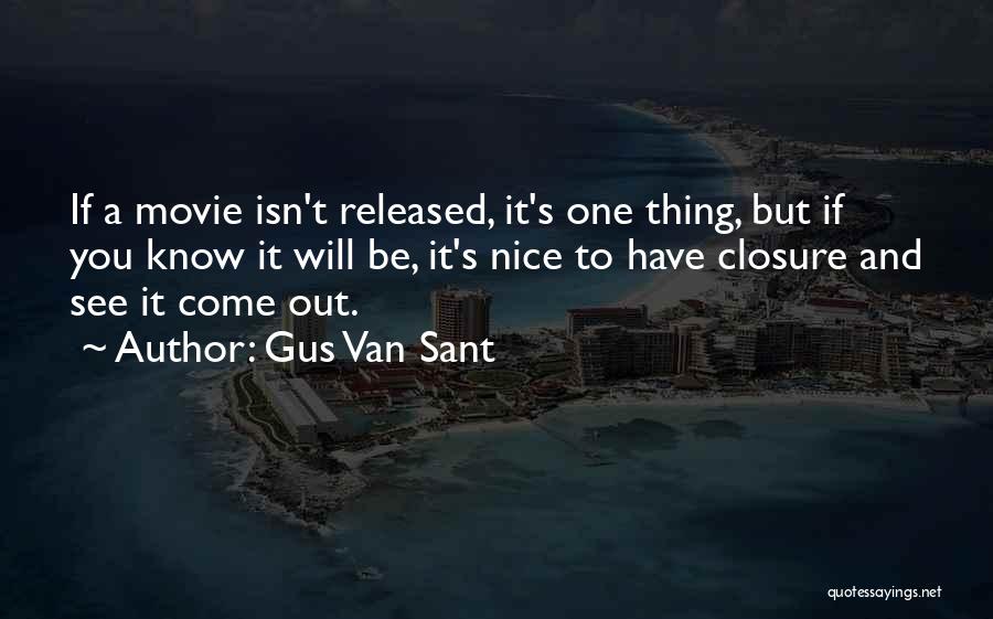 Gus Van Sant Quotes: If A Movie Isn't Released, It's One Thing, But If You Know It Will Be, It's Nice To Have Closure