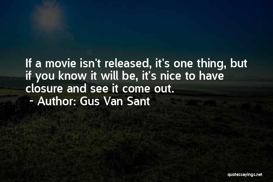 Gus Van Sant Quotes: If A Movie Isn't Released, It's One Thing, But If You Know It Will Be, It's Nice To Have Closure