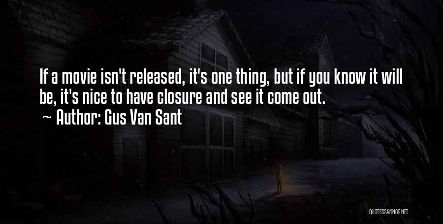 Gus Van Sant Quotes: If A Movie Isn't Released, It's One Thing, But If You Know It Will Be, It's Nice To Have Closure