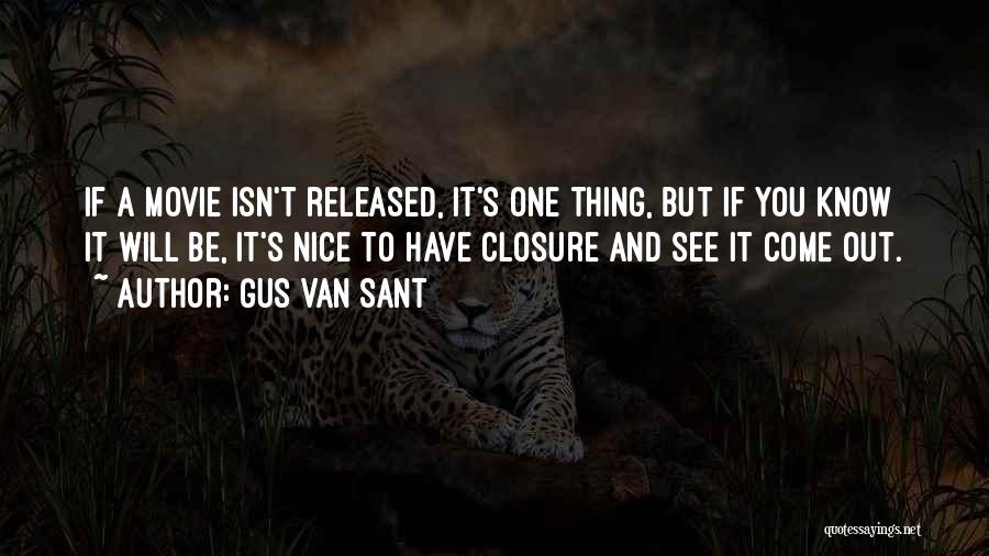 Gus Van Sant Quotes: If A Movie Isn't Released, It's One Thing, But If You Know It Will Be, It's Nice To Have Closure