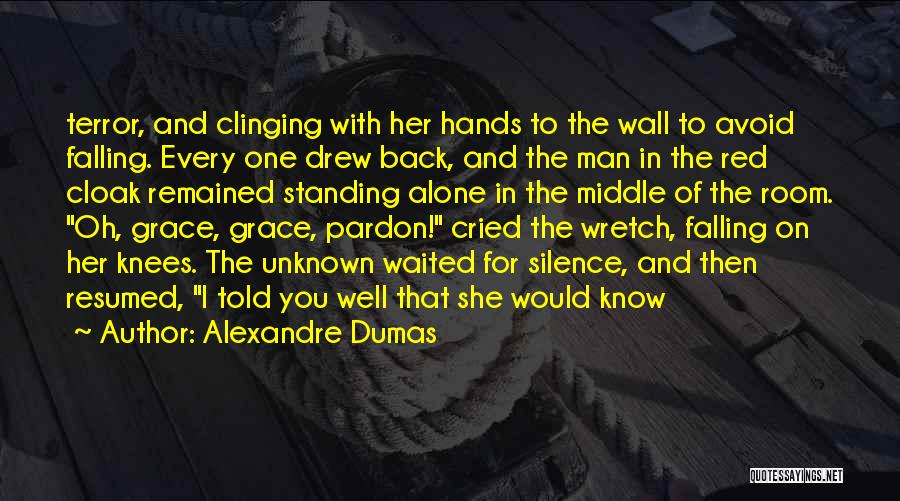 Alexandre Dumas Quotes: Terror, And Clinging With Her Hands To The Wall To Avoid Falling. Every One Drew Back, And The Man In