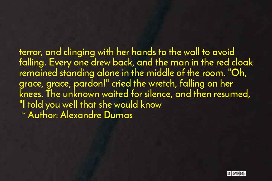 Alexandre Dumas Quotes: Terror, And Clinging With Her Hands To The Wall To Avoid Falling. Every One Drew Back, And The Man In