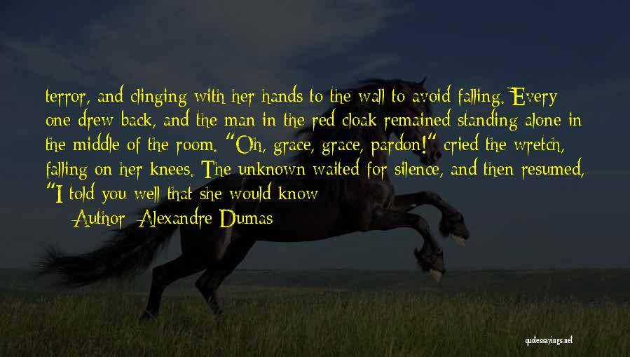 Alexandre Dumas Quotes: Terror, And Clinging With Her Hands To The Wall To Avoid Falling. Every One Drew Back, And The Man In